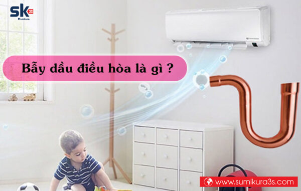 Bẫy dầu điều hòa là gì ?
