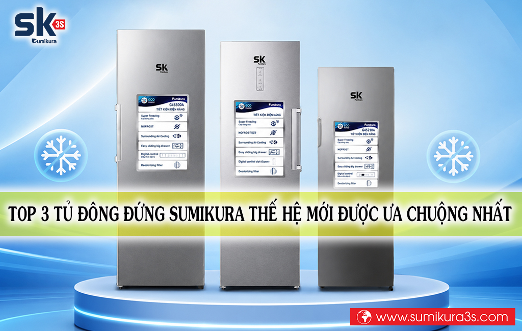 Top 3 tủ đông đứng Sumikura thế hệ mới được ưa chuộng nhất